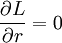 \frac{\partial L}{\partial r}=0