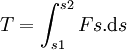 T = \int_{s1}^{s2} Fs. \mathrm ds