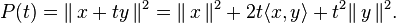 P(t)=\|\,x+ty\,\|^2=\|\,x\,\|^2+2t\langle x,y\rangle+ t^2\|\,y\,\|^2.