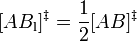  [AB_\mathrm{l}]^{\ddagger} = \frac{1}{2}[AB]^{\ddagger}