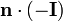 \mathbf{n}\cdot(-\mathbf{I})