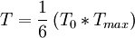 T={\frac{1}{6}\,(T_0*T_{max})}