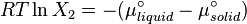 RT\ln X_2  = - (\mu^\circ_{liquid} -  \mu^\circ_{solid})\,