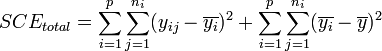 ~ SCE_{total} = \sum_{i=1}^p \sum_{j=1}^{n_i} (y_{ij} - \overline{y_i})^2 + \sum_{i=1}^p \sum_{j=1}^{n_i} (\overline{y_i} - \overline{y})^2 