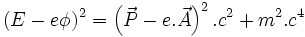 \ (E-e\phi)^2 = \left(\vec{P} - e.\vec{A}\right)^2.c^2 + m^2.c^4