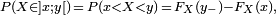 \scriptstyle  \ P(X \in ]x;y[ )\,=\,P(x < X <  y)\,=\,F_X(y_-)-F_X(x),