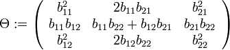 \Theta:= \left( \begin{array}{ccc} b_{11}^2&2b_{11}b_{21}&b_{21}^2\\ b_{11}b_{12}&b_{11}b_{22}+b_{12}b_{21}&b_{21}b_{22}\\ b_{12}^2&2b_{12}b_{22}&b_{22}^2 \end{array} \right) 