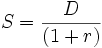 S = \frac {D}{\left(1 + r \right)}