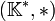 \left( \mathbb{K}^* , * \right)