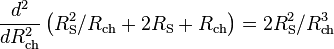 {{d^2} \over {dR_\mathrm{ch}^2}} \left( {R_\mathrm{S}^2 / R_\mathrm{ch} + 2 R_\mathrm{S} + R_\mathrm{ch}} \right) = {2 R_\mathrm{S}^2} / {R_\mathrm{ch}^3}