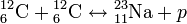 {}^{12}_{6}{\rm C} + {}^{12}_{6}{\rm C} \lrarr {}^{23}_{11}{\rm Na} + p
