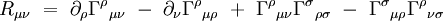 R_{\mu \nu} \ = \ \partial_{\rho} \Gamma^{\rho} {}_{\mu \nu} \ - \ \partial_{\nu} \Gamma^{\rho} {}_{\mu \rho} \ + \ \Gamma^{\rho} {}_{\mu \nu} \Gamma^{\sigma} {}_{\rho \sigma} \ - \ \Gamma^{\sigma} {}_{\mu \rho}\Gamma^{\rho} {}_{\nu \sigma}