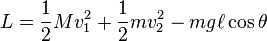 L = \frac{1}{2} M v_1^2  + \frac{1}{2} m v_2^2 - m g \ell\cos\theta