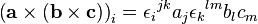  \left(\mathbf a \times (\mathbf b \times \mathbf c)\right)_i = {\epsilon_i}^{jk} a_j {\epsilon_k}^{lm}b_lc_m 