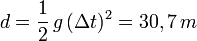 d = \frac{1}{2}\,g\, (\Delta t)^2 = 30,7\, m