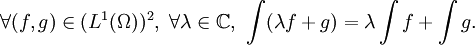 \forall (f,g) \in (L^1(\Omega))^2,\ \forall \lambda \in \mathbb{C},\ \int(\lambda  f + g)=\lambda  \int f+\int g.