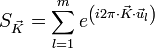 S_{\vec{K}} = \sum_{l = 1}^m e^{ \left ( i 2 \pi \cdot \vec{K} \cdot \vec{u}_l \right )}