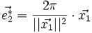 \vec{e_2^*} = \frac{2 \pi}{||\vec{x_1}||^2} \cdot \vec{x_1}