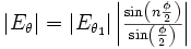 \textstyle{\left| E_\theta\right|=\left| E_{\theta_1}\right| \left|{\sin\left( n{\phi\over2}\right) \over \sin\left({\phi\over2}\right)}\right|}