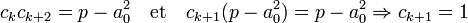 c_kc_{k+2} = p - a_0^2 \quad\text{et}\quad c_{k+1}(p-a_0^2) = p - a_0^2 \Rightarrow c_{k+1} = 1