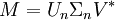 M = U_n \Sigma_n V^{*} \,