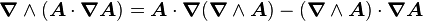 \boldsymbol \nabla \wedge (\boldsymbol A \cdot \boldsymbol \nabla \boldsymbol A) = \boldsymbol A \cdot \boldsymbol \nabla (\boldsymbol \nabla \wedge \boldsymbol A) - (\boldsymbol \nabla \wedge \boldsymbol A)\cdot \boldsymbol \nabla \boldsymbol A