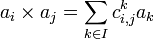 \displaystyle a_i\times a_j=\sum_{k\in I} c_{i,j}^k a_k
