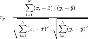 r_p = \dfrac{\displaystyle \sum_{i=1}^N (x_i - \bar x)\cdot(y_i - \bar y)}{\sqrt{\displaystyle \sum_{i=1}^N (x_i - \bar x)^2}\cdot\sqrt{\displaystyle \sum_{i=1}^N (y_i - \bar y)^2}}
