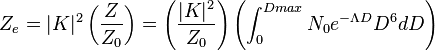 Z_e = |K|^2 \left ( \frac {Z}{Z_0} \right ) = \left( \frac {|K|^2}{Z_0} \right) \left( \int_{0}^{Dmax} N_0 e^{-\Lambda D} D^6dD \right)