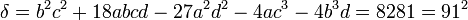  \delta = b^2c^2 + 18abcd - 27a^2d^2 - 4ac^3 - 4b^3d = 8281 = 91^2 ~