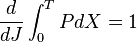  {d \over dJ } \int_0^T P dX = 1 \,