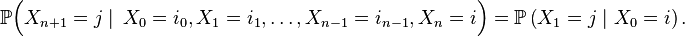 \mathbb{P}\Big(X_{n+1}=j \mid\, X_0=i_0, X_1=i_1,\ldots, X_{n-1}=i_{n-1},X_n=i\Big) = \mathbb{P}\left(X_{1}=j\mid X_0=i\right). 