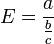 E=\frac{a}{\frac bc}