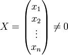 X=\begin{pmatrix} x_1 \\ x_2 \\ \vdots \\ x_n \end{pmatrix} \neq 0