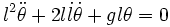 l^2 \ddot{\theta} + 2 l \dot{l} \dot{\theta} + gl \theta = 0