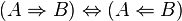 (A \Rightarrow B) \Leftrightarrow (A \Leftarrow B)