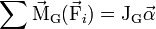 \sum{\vec{\mathrm{M}}_{\mathrm{G}} (\vec{\mathrm{F}}_i}) = \mathrm{J_G} \vec{\alpha}