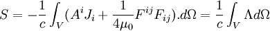 S = -\frac{1}{c} \int_V ( A^iJ_i + \frac{1}{4\mu_0}F^{ij}F_{ij}).d\Omega = \frac{1}{c} \int_V \Lambda d\Omega
