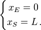 \begin{cases}\,x_E = 0\\x_S = L \,.\end{cases}
