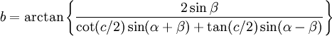 b = \arctan\left\{\frac{2\sin\beta} {\cot(c/2) \sin(\alpha+\beta) + \tan(c/2)\sin(\alpha-\beta)}\right\}