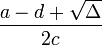 \frac{a-d+\sqrt{\Delta}}{2c} \,\!