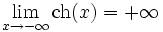 \lim_{x \to -\infty} \operatorname{ch}(x) = +\infty \,\!