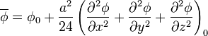 \overline \phi = \phi_0 + \frac{a^2}{24} \left(\frac{\partial^2\phi}{\partial x^2} + \frac{\partial^2\phi}{\partial y^2} + \frac{\partial^2\phi}{\partial z^2}\right)_0