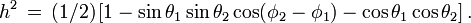 h^2\,=\, (1/2)\,[1 - \sin\theta_1\sin\theta_2\cos(\phi_2-\phi_1) -\cos\theta_1\cos\theta_2 ]\,.