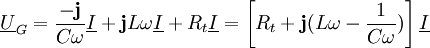 \underline U_G = \frac{-\mathbf{j}}{C\omega} \underline I +\mathbf{j}L\omega \underline I +R_t\underline I = \left[R_t+\mathbf{j}(L\omega-\frac{1}{C\omega})\right] \underline I