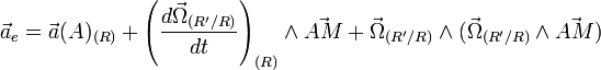 \vec{a}_e=\vec{a}(A)_{(R)}+\left ( \frac{d\vec{\Omega}_{(R'/R)}}{dt} \right )_{(R)}\wedge \vec{AM}+\vec{\Omega}_{(R'/R)}\wedge(\vec{\Omega}_{(R'/R)}\wedge\vec{AM})
