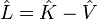 \hat{L} = \hat{K} - \hat{V}