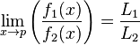 \lim_{x \to p} \left( \frac{f_1 (x)} {f_2 (x)}\right) = \frac{L_1} {L_2}