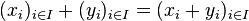 (x_i)_{i \in I} + (y_i)_{i \in I} = (x_i + y_i)_{i \in I}