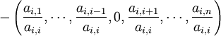 -\left(\frac{a_{i,1}}{a_{i,i}},\cdots, \frac{a_{i,i-1}}{a_{i,i}},0,\frac{a_{i,i+1}}{a_{i,i}},\cdots, \frac{a_{i,n}}{a_{i,i}}\right)